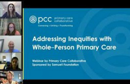 A screenshot of a webinar. The left 20% of the screen is five stacked boxes each showing a different webinar participant. To their right is a large slide, bearing the text: PCC - The Primary Care Collaborative. Addressing Inequities iwht Whole-Person Primary Care. Welcome by Primary Care Collaborative. Sponsored by Samueli Foundation.